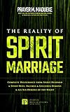 The Reality of Spirit Marriage: Complete Deliverance From Spirit Husband And Spirit Wife, Incubus And Succubus Demons and All Sex Demons Of The Night. ... From Marine Spirit Exposed Book 6)