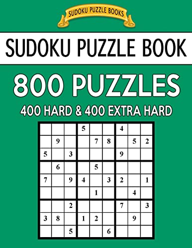 Sudoku Puzzle Book, 800 Puzzles, 400 Hard and 400 Extra Hard: Improve Your Game With This Two Level Book