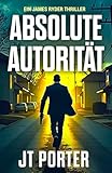 Absolute Autorität: Ein Action-Thriller (James-Ryder-Thrillers, Band 1)
