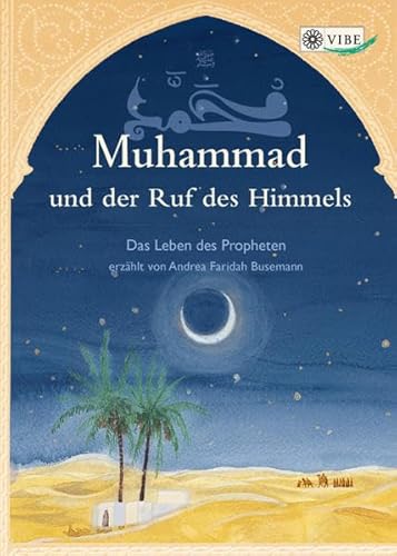 Muhammad und der Ruf des Himmels: Das Leben des Propheten
