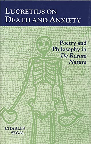 Lucretius on Death and Anxiety: Poetry and Philosophy in DE RERUM NATURA (Princeton Legacy Library)