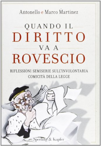 Quando il diritto va a rovescio. Riflessioni semiserie sull'involontaria comicità della legge Quando il diritto va a rovescio. Riflessioni semiserie sull'involontaria comicità della legge
