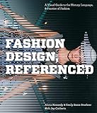 Fashion Design, Referenced: A Visual Guide to the History, Language, and Practice of Fashion