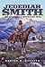 Jedediah Smith: No Ordinary Mountain Man (Volume 23) (The Oklahoma Western Biographies)