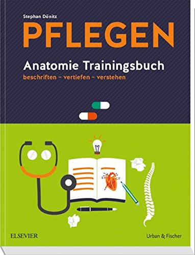 PFLEGEN Anatomie Trainingsbuch: beschriften - vertiefen - verstehen