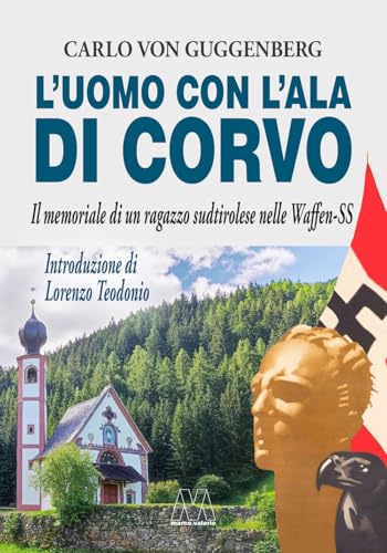 L'uomo con l'ala di corvo. Il memoriale di un ragazzo sudtirolese nelle Waffen-SS. Nuova ediz.