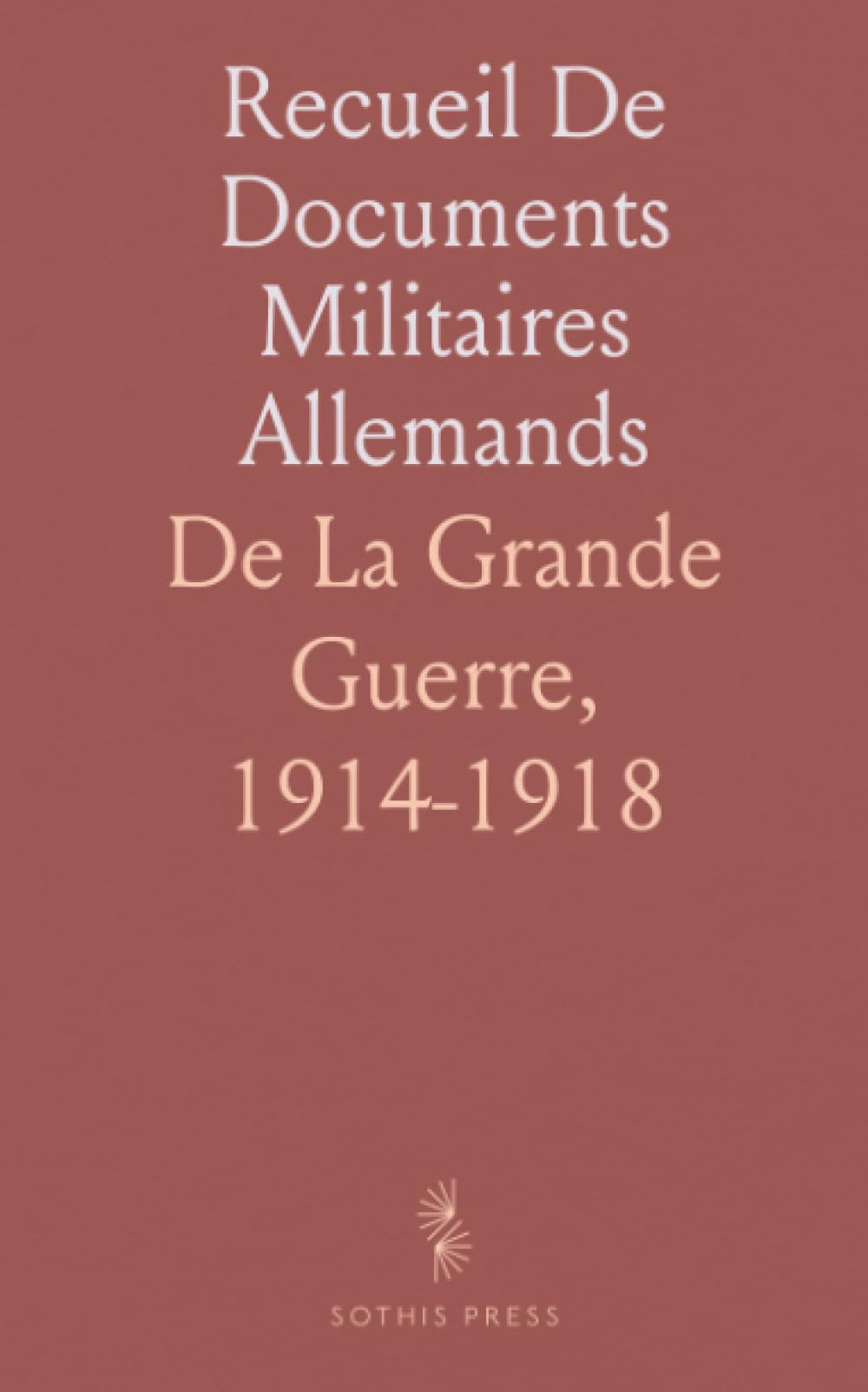 Recueil De Documents Militaires Allemands: De La Grande Guerre, 1914-1918