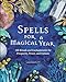 Spells for a Magical Year: 100 Rituals and Enchantments for Prosperity, Power, and Fortune