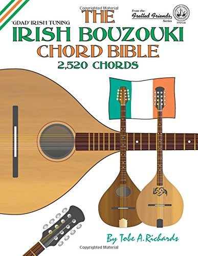The Irish Bouzouki Chord Bible: GDAD Irish Tuning 2,520 Chords (Fretted Friends) by Tobe A. Richards (2016-03-04)