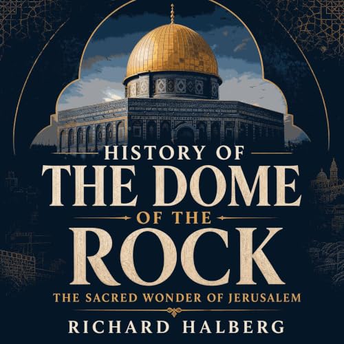 History of the Dome of the Rock: The Sacred Wonder of Jerusalem cover art