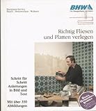 Richtig Fliesen und Platten verlegen. Schritt für Schritt. Anleitung in Bild und Texten. Mit über 350 Abbildungen