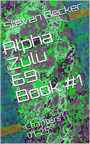 Alpha Zulu 69 Book #1: Chapters 01-25 (Alpha Zulul 69)