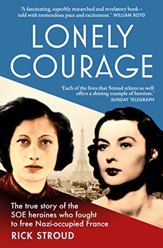 Télécharger Lonely Courage: The true story of the SOE heroines who fought to free Nazi-occupied France (English Livre eBook France