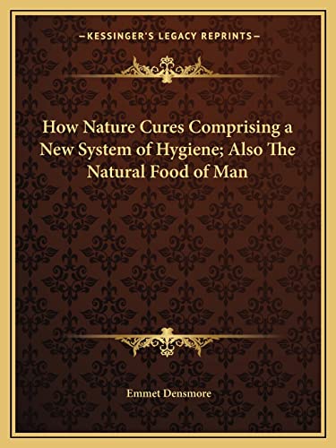 How Nature Cures Comprising a New System of Hygiene; Also The Natural Food of Man