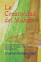 La Creatividad del Mundo: El Florecimiento de los Artistas, Poetas y Escritores Emergentes (Spanish Edition) B08DC1P76Z Book Cover