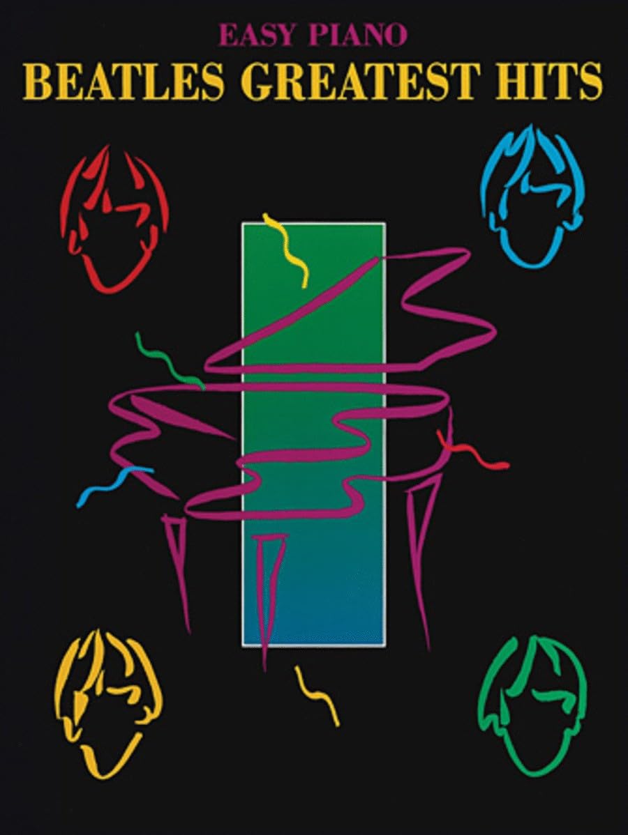 Beatles Greatest Hits [Easy Piano] | Beginner-Friendly Beatles Sheet Music Songbook | 25 Classic Pop Rock Favorites with Chords and Lyrics | Easy Piano Music Book for All Skill Levels