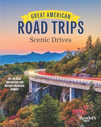 Great American Road Trips - Scenic Drives: Discover Insider Tips, Must-See Stops, Nearby Attractions...