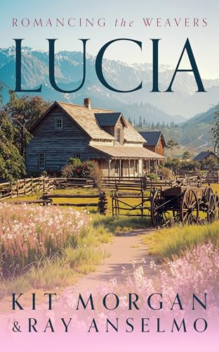 Lucia: A Wholesome Historical Western Romance (Romancing the Weavers Book 1)