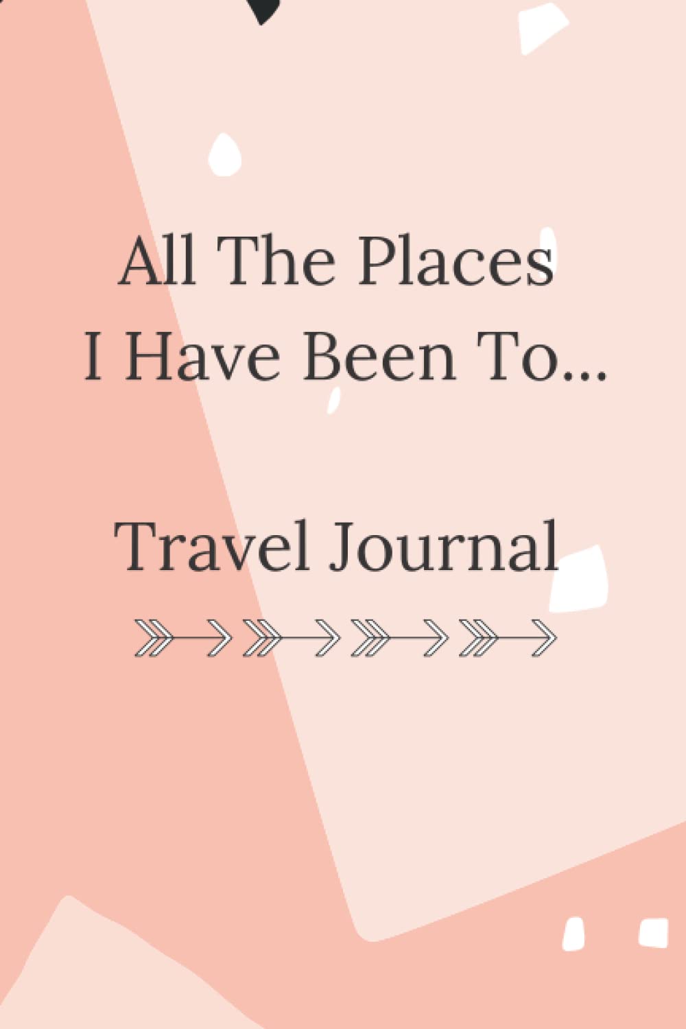 All The Places I Have Been To...Travel Journal