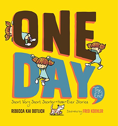 One Day, The End Short, Very Short, ShorterThanEver Stories Dotlich