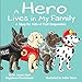 A Hero Lives in My Family: A Story for Kids of First Responders (Kids Hero Series)