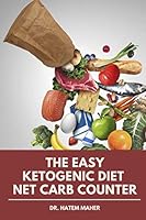 The Easy Ketogenic Diet Net Carbohydrate Counter and Keto Recipes : With Low-Carb, High-Fat Recipes for Busy People on the Keto Diet 1699803560 Book Cover