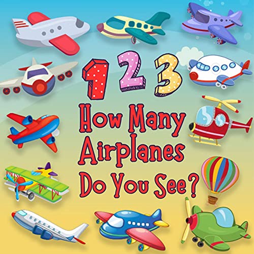 1, 2, 3 How Many Airplanes Do You See? A Fun Airplane Number Counting