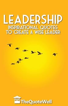 Leadership Inspirational Quotes to Create a Wise Leader Thequotewell