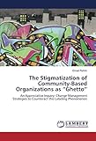 The Stigmatization of Community-Based Organizations as Ghetto: An Appreciative Inquiry: Change Management Strategies to Counteract this Labeling Phenomenon