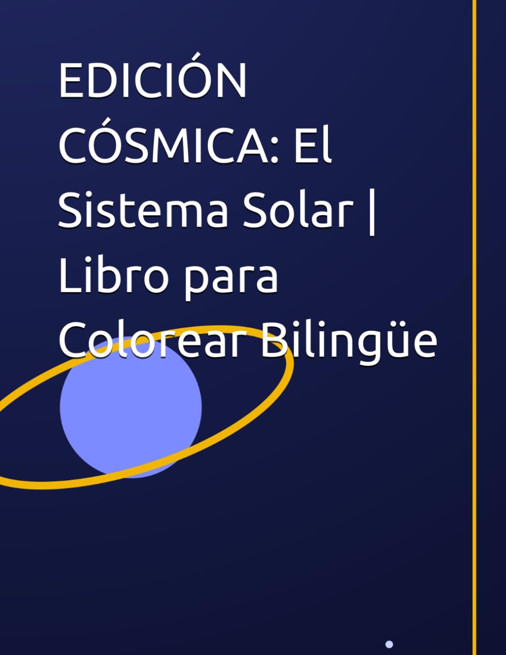 EDICIÓN CÓSMICA: El Sistema Solar | Libro para Colorear Bilingüe (Libro para Colorear Bilingüe Mi Primer Viaje Espacial)
