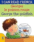 Georges le Poisson Rouge / George the Goldfish (I Can Read French)