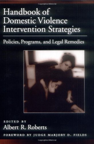Handbook of Domestic Violence Intervention Strategies: Policies, Programs, and Legal Remedies: Policies, Programs and Legal Remedies