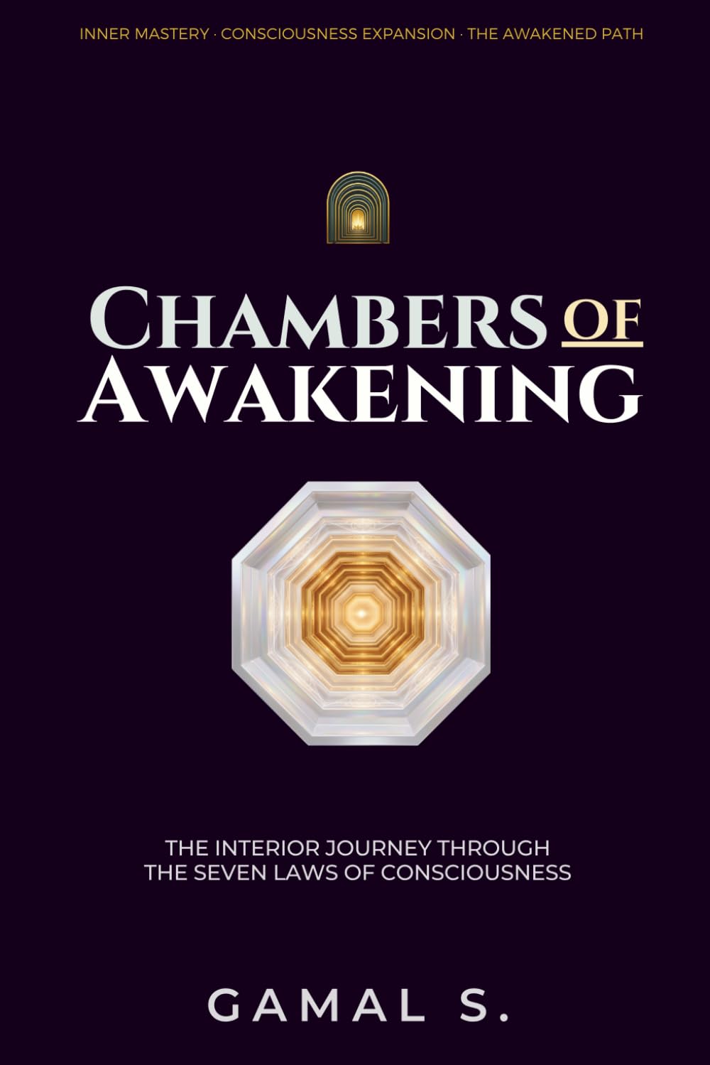 Chambers of Awakening: The Interior Journey Through the Seven Laws of Consciousness