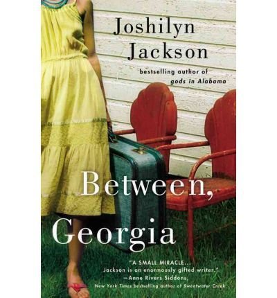 BY Jackson, Joshilyn ( Author ) [{ Between, Georgia By Jackson, Joshilyn ( Author ) May - 02- 2007 ( Paperback ) } ]