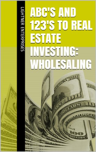 ABC's and 123's to Real Estate Investing: Wholesaling ABC's and 123's to Real Estate Investing: Wholesaling