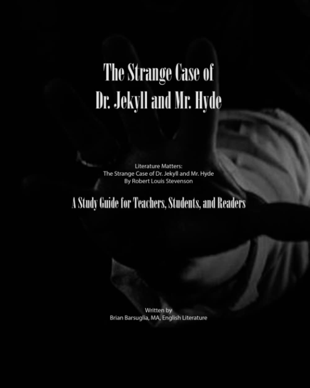 Literature Matters: The Strange Case Of Dr. Jekyll And Mr. Hyde: A Study Guide For Teachers, Students And Readers