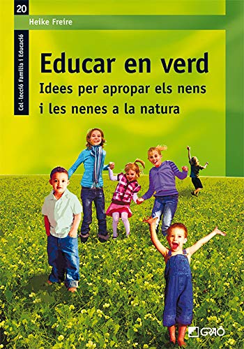 Educar en verd. Idees per apropar els nens i les nenes a la natura: 020 (Família I Educació)