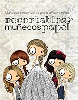 Recortables Muñecas Papel: Muñecas recortables para niñas y niños. Recorta Ropa y Accesorios de papel para vestir a tus muñecas. Manualidades creativas de moda (Spanish Edition) B0CYKX8B1S Book Cover