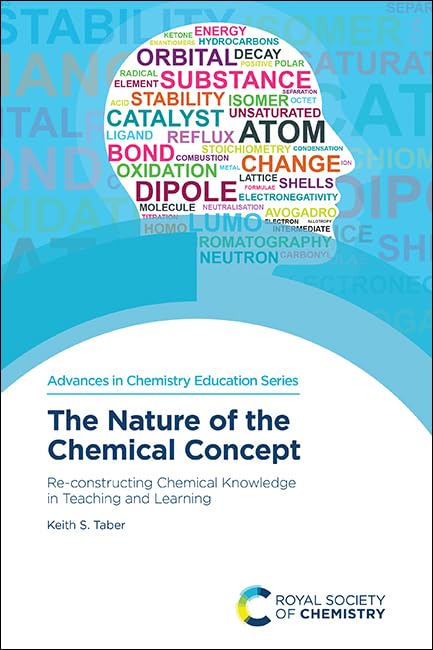 Nature of the Chemical Concept: Re-constructing Chemical Knowledge in Teaching and Learning (Advances in Chemistry Education Series, Volume 3)