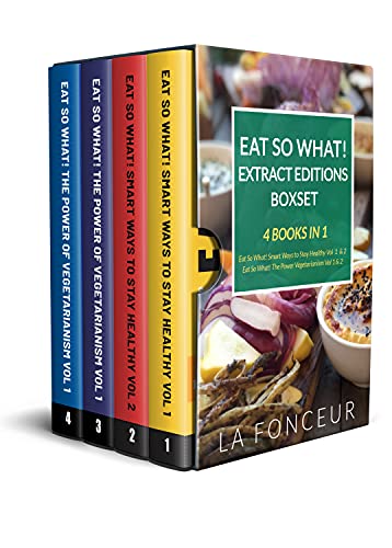 Eat So What! Extract Editions Boxset: 4 Books in 1 | Eat So What! Smart Ways to Stay Healthy Volume 1 & 2, Eat So What! The Power of Vegetarianism Volume 1 & 2