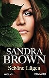 Schöne Lügen: Roman - Sandra Brown Übersetzer: Elke Iheukumere 