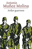 Ardor guerrero (Biblioteca A. Muñoz Molina)