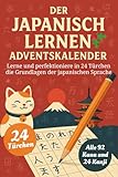 Der Japanisch Lernen Adventskalender – Eine spaßige 24-Tage-Challenge, um die Grundlagen der Japanischen Sprache zu lernen und zu perfektionieren (Buch + Lernapp)