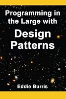 Programming in the Large with Design Patterns 0615662145 Book Cover