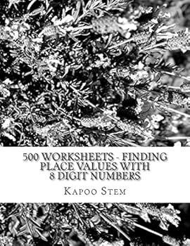 Paperback 500 Worksheets - Finding Place Values with 8 Digit Numbers: Math Practice Workbook Book