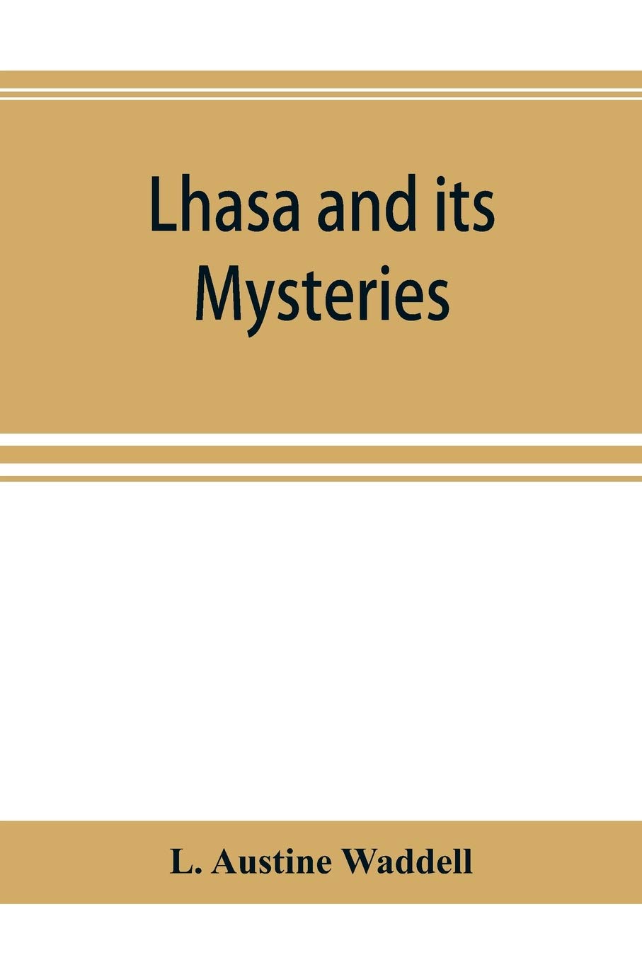 Lhasa and its mysteries: with a record of the expedition of 1903-1904