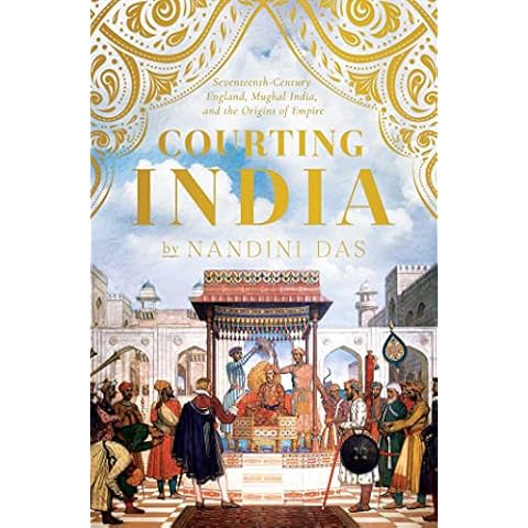 Courting India: Seventeenth-Century England, Mughal India, and the Origins of Empire Cover