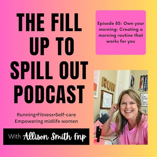 Ep. 85: Own your morning: Creating a morning routine that works for you