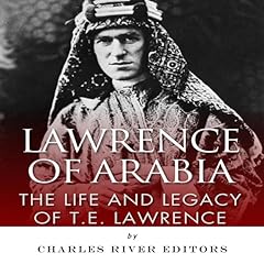 Lawrence of Arabia Audiobook By Charles River Editors cover art