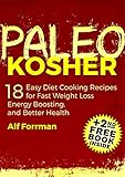 PALEO KOSHER: 18 Easy Diet Cooking Recipes for Fast Weight Loss, Energy Boosting, and Better Health (+2nd FREE PALEO BOOK) (Paleo Cookbook, Kosher Cookbooks, Healthy Eating)